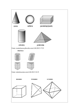 Fonte: exatasloucas.pbworks.com 6.04.2012 17:53
PRISMAS
Fonte: todosloscomo.com 6.04.2012 18:19
 