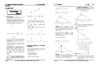 21 22COLEGIO DE CIENCIAS LORD KELVIN 3ro. Año Secundaria GEOMETRÍA 3ro. Año
Secundaria
1. PROYECCIONES: Es conveniente saber dos
conceptos elementales sobre proyecciones :
a)Proyección de un punto sobre una recta: Sea
P un punto fuera de la recta L (Fig. 01). Si se traza
la perpendicular 'PP a la recta dada, se tiene
que, P’ es la proyección de P sobre la recta L.
P'
P
M
M'
Fig. 01
Entonces, la proyección de un punto sobre una
recta (situado fuera de ella), es el pie de la
perpendicular trazada de dicho punto a la recta.
Si el punto está en la recta, su proyección sobre ella
es el mismo punto. Así, en la figura anterior de M
sobre la recta L es M’.
b) Proyección de un segmento sobre una
recta: Sea AB un segmento y MN la recta
(Fig. 02). Si se trazan las perpendiculares se tiene
que 'BBy'AA a la recta dada, se tiene
que 'B'A es la proyección de AB sobre
MN .
Entonces, la proyección de un segmento sobre una
recta es el segmento determinado sobre la
recta por las proyecciones de los extremos del
segmento dado.
A
B
M NA' B'
Fig. 02
Según la posición del segmento a la recta, se tiene:
Si AB'B'A,MN||AB ≅⇒ (Fig.
03)
Si AB'B'A,MN/__AB <⇒
(Figs. 04 y 05)
Si ,MNAB ⊥ entonces la proyección es un
punto (Fig. 06)
M NA' B'
A B
M NA' B'
A
B
M N
A'
B'
A
B
M N
A
B
2. RELACIONES MÉTRICAS EN EL TRIÁNGULO
RECTÁNGULO.
a) En un triángulo rectángulo, cada cateto es media
proporcional entre la hipotenusa y su proyección
sobre dicha hipotenusa.
Sea el ∆ BAC, recto en A.
m, la proyección del cateto c.
n, la proyección del cateto b.
Luego por semejanza de triángulos
⇒=
n
b
b
a
n.ab 2
=
⇒=
m
c
c
a
m.ac 2
=
B
A
CD
m n
1 2
c
b
a
Aplicación: En una circunferencia, la cuerda
trazada del extremo del diámetro es media
proporcional entre dicho diámetro y su proyección
sobre él. (Fundamentalmente esta afirmación con la
figura respectiva)
b) En un triángulo rectángulo, la altura
correspondiente a la hipotenusa es media
proporcional entre los segmentos que determina
sobre dicha hipotenusa.
Por semejanza de triángulos:
⇒=
h
m
n
h
n.mh 2
=
B
A
CD
m n
h
Aplicación: En una circunferencia, la
perpendicular trazada desde un punto cualesquiera
al diámetro es media proporcional entre los
segmentos que determina sobre dicho diámetro.
c) TEOREMA DE PITÁGORAS En un triángulo
rectángulo, el cuadrado de la hipotenusa es igual a
la suma de los cuadrados de los catetos.
222
cba +=
B
A
CD
m n
c
b
a
Ejemplos:
01. La hipotenusa de un triángulo rectángulo mide 25
cm. si uno de los catetos mide 5 cm. más que el
otro. ¿Cuánto mide cada cateto?
Solución:
En el ∆ ABC se tiene:
x
B
CA x + 5
25
( ) 222
255xx =++ (T. de Pitágoras)
( )( )
15x
015x
015x20x
0300x5x
0600x10x2
62525x10xx
2
2
22
=
=−
=−+
=−+
=−+
=+++
Respuesta: AB = 15 cm. y AC = 20 cm.
Nota: En este problema queda descartada la posibilidad
de que las medidas de los catetos sea negativa,
por lo que no se ha tomado en cuenta el
binomio ( x + 20)
S3GE33B “El nuevo símbolo de una buena educación....” S3GE33B “El nuevo símbolo de una buena educación....”
RELACIONES
MÉTRI
III
 