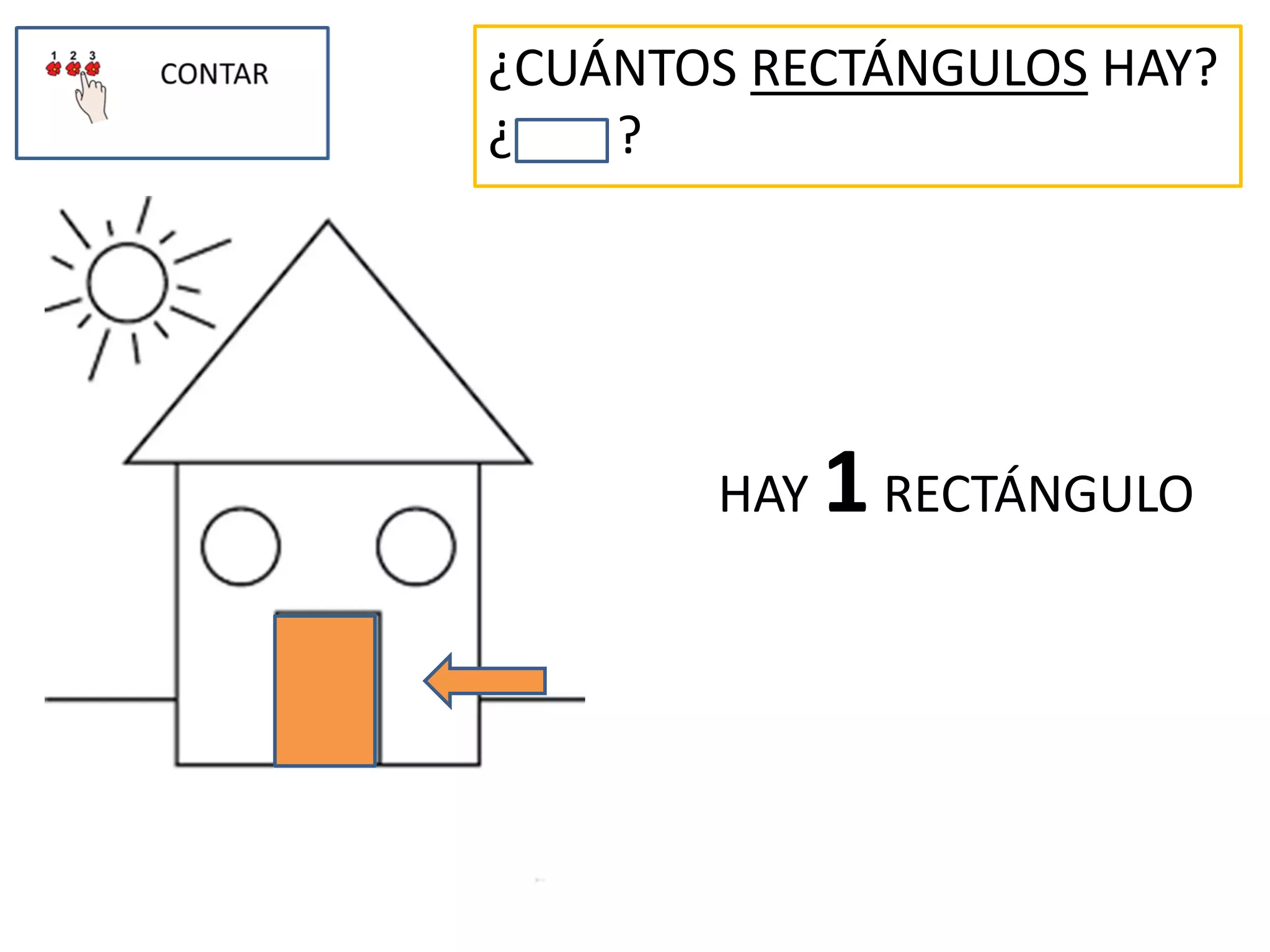 ¿CUÁNTOS RECTÁNGULOS HAY?
¿ ?
HAY 1RECTÁNGULO