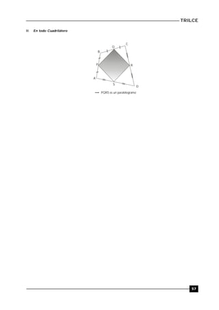 TRILCE
57
III. En todo Cuadrilátero
P
Q
R
S
PQRS es un paralelogramo
B
C
A
D
 