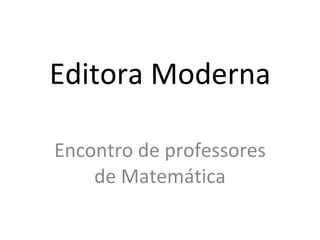 Editora Moderna Encontro de professores de Matemática 