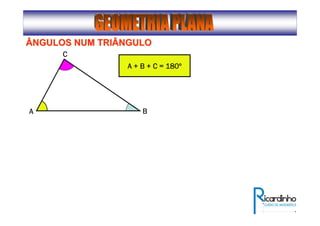 ÂNGULOS NUM TRIÂNGULOÂNGULOS NUM TRIÂNGULO
AAAA
CCCC
BBBB
A + B + C = 180A + B + C = 180A + B + C = 180A + B + C = 180ºººº
 