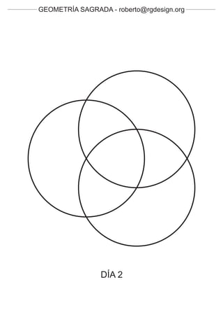 GEOMETRÍA SAGRADA - roberto@rgdesign.org




                 DÍA 2
 