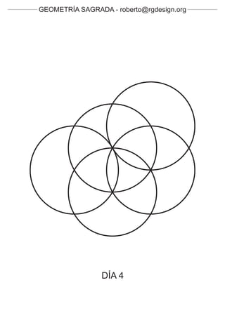 GEOMETRÍA SAGRADA - roberto@rgdesign.org




                 DÍA 4
 