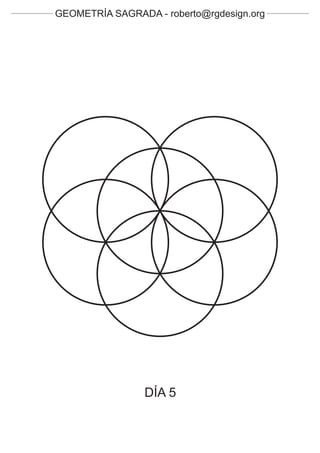 GEOMETRÍA SAGRADA - roberto@rgdesign.org




                 DÍA 5
 