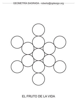 GEOMETRÍA SAGRADA - roberto@rgdesign.org




      EL FRUTO DE LA VIDA
 