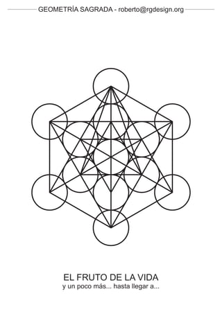 GEOMETRÍA SAGRADA - roberto@rgdesign.org




      EL FRUTO DE LA VIDA
      y un poco más... hasta llegar a...
 