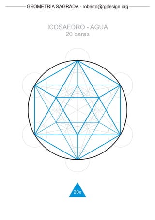 GEOMETRÍA SAGRADA - roberto@rgdesign.org



        ICOSAEDRO - AGUA
             20 caras




                  20x
 