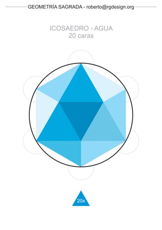 GEOMETRÍA SAGRADA - roberto@rgdesign.org



        ICOSAEDRO - AGUA
             20 caras




                  20x
 
