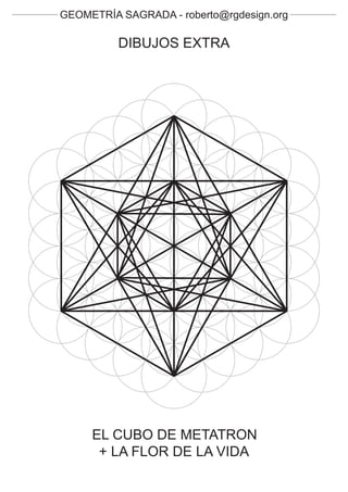GEOMETRÍA SAGRADA - roberto@rgdesign.org

          DIBUJOS EXTRA




     EL CUBO DE METATRON
      + LA FLOR DE LA VIDA
 