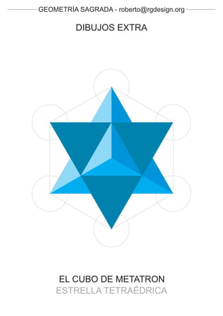 GEOMETRÍA SAGRADA - roberto@rgdesign.org

          DIBUJOS EXTRA




     EL CUBO DE METATRON
    ESTRELLA TETRAÉDRICA
 