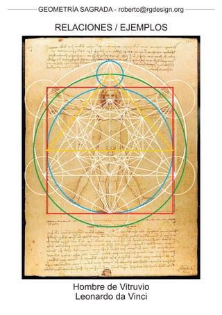 GEOMETRÍA SAGRADA - roberto@rgdesign.org

    RELACIONES / EJEMPLOS




         Hombre de Vitruvio
         Leonardo da Vinci
 