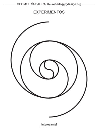 GEOMETRÍA SAGRADA - roberto@rgdesign.org

          EXPERIMENTOS




               Interesante!
 