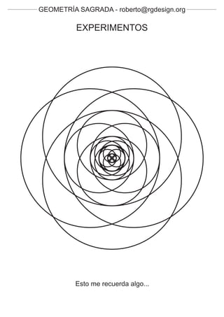 GEOMETRÍA SAGRADA - roberto@rgdesign.org

          EXPERIMENTOS




          Esto me recuerda algo...
 