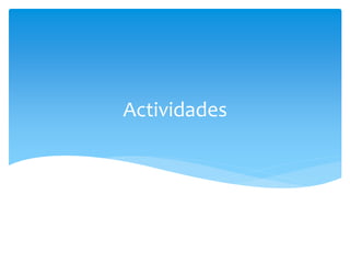 Actividades
 
