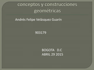 Andrés Felipe Velásquez Guarín
903179
BOGOTA D.C
ABRIL 29 2015
 