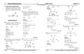 27 28COLEGIO DE CIENCIAS LORD KELVIN 4to. Año Secundaria GEOMETRÍA
4to. Año Secundaria
2. Ángulos adyacentes suplementarios:
Se dice que dos ángulos son adyacentes
suplementarios, cuando tienen el mismo
vértice y cuyos lados tienen el mismo vértice y
cuyos lados no comunes forman un ángulo
recto.
A
B
O
θ
C
α
PROBLEMAS RESUELTOS
01.La diferencia entre el suplemento y el
complemento del ángulo “α”, es igual a 6
veces el ángulo “α”. Hallar dicho ángulo.
a) 30° b) 90° c) 60°
d) 15° e) N.a
Solución
Sea el ángulo “α”
Por da:
(*) Suplemento = 180 - α
(*) Complemento = 90 - α
Planteando la ecuación:
(180 - α) - (90° - α) = 6α
90 = 6α
°=α 15
02.Si a un ángulo se le resta su complemento es
igual a la cuarta parte de su suplemento.
Hallar dicho ángulo.
a) 80° b) 45° c) 15°
d) 60° e) 75°
Solución
Sea el ángulo “α”
Luego:
α - (90° - α) 1/4 (180 - α)
2α - 90 = 1/4 (180 - α)
8α - 360 = 180 - α
9α = 540
°=α 60
03.Si a uno de 2 ángulos suplementarios se le
disminuye 35° para agregarle al otro, este
nuevo resulta ser 8 veces mayor de lo que era
el primero. El menor de los ángulos
suplementarios mide:
a) 50° b) 45° c) 125°
d) 55° e) N.a.
Solución:
Sean los ángulos “α” y “θ”
Por dato
α + θ = 180° ............................. (1)
Si se agrega y disminuye 35°, se tiene:
(θ + 35)= 8( α - 35)
θ + 35 = 8α - 280
8α - θ =315 .............................. (2)
Sumando (1) + (2)
α + θ = 180°
8α - θ = 315°
4α = 495°
α = 55
θ = 125
Clave: “D”
04.En la figura: OP y OR son bisectrices
?COB,160RQP ==
∧∧
A D
P
B
O
C
R
a) 80° b) 140° c) 100°
d) 120° e) N.a.
Solución:
De la gráfica:
A D
P
B
O
C
R
α
α
θ
θ
γ
PQR = 160°
α + γ + θ = 160° ......................... (1)
Además:
α + θ + (α + γ + θ) = 180°
α + θ + 160° = 180°
α + θ = 20° ........... (2)
Reemplazando (2) en (1)
α + θ + γ = 160°
20° + γ = 160°
γ = 140°
Clave: “B”
05.En la figura: AOC = 140, BOD = 120,
BOC = ?
A D
CB
O
a) 80° b) 50° c) 70°
d) 60° e) N.a.
Solución:
De la gráfica:
A D
CB
O
α
β
θ
Se tiene, según los datos:
AOC = α + β = 140 ..............……. (1)
BOD = β + θ = 120 ……………… (2)
Además:
α + β+ θ = 180 …………………... (3)
Sumando (1) y (2) y reemplazando en (3)
β + β + α + θ = 260°
β + 180 = 260
BOC = β = 80
Clave: “A”
06. En la figura: AOC = 150°, BOD = 110°.
Calcular: BOC
AD
C B
O
a) 80° b) 90° c) 85°
d) 55° e) N.a.
Solución:
Del dato tenemos:
AOC = AOB + BOC
BOD = COD + BOC
AOC+BOD= AOB+BOC+COD+BOC
Reemplazando:
150 + 110 = 180 + BOC
BOC =80
Clave: “A”
S4GE31B “El nuevo símbolo de una buena educación...” S4GE31B “El nuevo símbolo de una buena educación...”
 