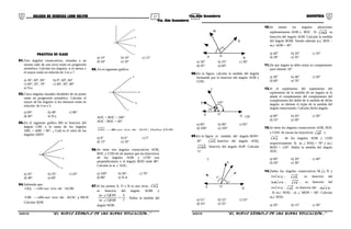 27 28COLEGIO DE CIENCIAS LORD KELVIN 4to. Año Secundaria GEOMETRÍA
4to. Año Secundaria
PRÁCTICA DE CLASE
01.Tres ángulos consecutivos, situados a un
mismo lado de una recta están en progresión
aritmética. Calcular los ángulos, si el menor y
el mayor están en relación de 3 es a 7.
a) 36°, 60°, 84° b) 0°, 60°, 84°
c) 60°, 20°, 70° c) 40°, 50°, 80°
e) N.a.
02.Cinco ángulos situados alrededor de un punto
están en progresión aritmética. Calcular el
mayor de los ángulos si los menores están en
relación de 4 es a 5.
a) 84° b) 48° c) 96°
d) 40° e) N.a.
03.En el siguiente gráfico BD es bisectriz del
ángulo CBE y la suma de los ángulos
ABC + ABE = 86°. ¿ Cuál es el valor de los
ángulos ABD?
B
A
C
D
E
a) 45° b) 35° c) 43°
d) 48° e) 60°
04.Sabiendo que:
AOBdetrizsecBiOQ →
°=→ 48BOCyAOCdetrizsecBiOR
Calcular QOR
O
A
C
R
B
Q
a) 14° b) 24° c) 12°
d) 26° e) 10°
05. En el siguiente gráfico:
O
C
D
B
A
AOC + BOC = 100°
AOC - BOC = 40°
DOBHallar.AOCdetrizsecBiOD →
a) 8° b) 6° c) 5°
d) 15° e) 10°
06.Se tiene tres ángulos consecutivos AOB,
BOC y COD de tal manera que las bisectrices
de los ángulos AOB y COD son
perpendiculares y el ángulo BOD mide 80°.
Calcular la m ∠ AOC.
a) 100° b) 50° c) 70°
d) 80° e) N.A
07.Si los puntos A, O y B es una recta, OQ
es bisectriz del ángulo AOM y
7
5
QOBm
QONm
=
∠
∠
. Hallar la medida del
ángulo NOB.
A B
N
M
O
a) 18° b) 25° c) 30°
d) 45° e) 60°
08.En la figura, calcular la medida del ángulo
formando por la bisectriz del ángulo AOB y
COD.
A D
O
B
C
120°
70°
120
a) 85° b) 90° c) 95°
d) 100° e) 105°
09.En la figura si: medida del ángulo BON=
20° ON bisectriz del ángulo AOQ.
OM bisectriz del ángulo AOP. Calcular
“x”
P Q
O
C
x°
x°
A
a) 51° b) 52° c) 53°
d) 54° e) 55°
10.Se tienen los ángulos adyacentes
suplementarios AOB y BOC . Si OM es
bisectriz del ángulo AOB. Calcular la medida
del ángulo BOM. Siendo además m∠ BOC -
m∠ AOB = 40°.
a) 40° b) 20° c) 10°
d) 30° e) 35°
11.De que ángulo se debe restar su complemento
para obtener 10°.
a) 30° b) 40° c) 50°
d) 60° e) 70°
12.Si el suplemento del suplemento del
suplemento de la medida de un ángulo se la
añade el complemento del complemento del
complemento del doble de la medida de dicho
ángulo, se obtiene el triple de la medida del
ángulo mencionado. Calcular dicho ángulo.
a) 60° b) 45° c) 30°
d) 55° e) 50°
13.Se tiene los ángulos consecutivos AOB, BOC
y COD. Se trazan las bisectrices OP y
OQ de los ángulos AOB y COD
respectivamente. Si m ∠ POQ = 70° y m∠
BOD = 120°. Hallar la medida del ángulo
AOC.
a) 60° b) 20° c) 40°
d) 50° e) 30°
14.Dados los ángulos consecutivos M Oˆ N y
QOˆN , OX es bisectriz del
NOˆM , OY , es bisectriz del
QOˆN , OZ es bisectriz del YOˆX
. Si m∠ NOQ - m ∠ MON = 60°. Calcular
m∠ NOZ:
a) 20° b) 15° c) 30°
S4GE31B “El nuevo símbolo de una buena educación...” S4GE31B “El nuevo símbolo de una buena educación...”
 