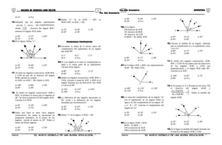 27 28COLEGIO DE CIENCIAS LORD KELVIN 4to. Año Secundaria GEOMETRÍA
4to. Año Secundaria
d) 25° e) N.a
15.Sabiendo que los ángulos superpuestos
BOˆA y COˆA son complementarios,
siendo OX , bisectriz del ángulo BOC,
entonces el ángulo AOX mide:
a) 30° b) 37° c) 60°
d) 53° e) 45°
16.De la figura: Hallar “x”:
x
2x
a) 30° b) 60° c) 45°
d) 53° e) 36°
17. Se tiene los ángulos consecutivos AOB BOC
y COD tal que OC es bisectriz del ángulo
BOD; además se cumple:
m AOB +m AOD = 100. Hallar m AOC
a) 100° b) 80° c) 50°
d) 60° e) 40°
18. Se tienen los ángulos consecutivos AOB y
BOC; el primero es mayor que el segundo en
40°. Se traza la bisectriz OX del ángulo AOC.
Calcular la m BOX.
a) 40° b) 50° c) 80°
d) 20° e) 70°
19.Sobre una línea se tiene cinco ángulos
consecutivos, los cuales se encuentran en
progresión aritmética. Si el mayor de los
ángulos excede al menor en 20°. Hallar el
menor de dichos ángulos.
a) 20° b) 50° c) 36°
d) 40° e) 70°
20.Hallar “x”. Si: m AOD = 220°; m
BOD=230°, m AOC = 240.
a) 10° b) 20° c) 30°
d) 40° e) 50°
PROBLEMAS PROPUESTOS
01.Encontrar la mitad de la tercera parte del
complemento del suplemento de un ángulo
que mide 96°.
a) 1° b) 2° c) 3°
d) 4° e) N.a.
02.Si a un ángulo se le resta su complemento es
igual a la cuarta parte de su suplemento;
calcular dicho ángulo.
a) 80° b) 45° c) 15°
d) 60° e) N.a.
03.Dados los ángulos consecutivos AOB, BOC y
COD, calcular la suma de AOC y BOD si el
ángulo formado por las bisectrices vde AOB
y Cod es de 90°
a) 150° b) 135° c) 160°
d) 180° e) N.a.
04.La diferencia de dos ángulos adyacentes es
90. ¿Cuál s la diferencia de los ángulos
formados por sus bisectrices?
a) 40° b) 50° c) 45°
d) 30° e) N.a.
05.Hallar “x” en la figura, si POQ = 100.
x° α
αβ
β
A
R
X
B
P
Y
a) 50° b) 40° c) 30°
d) 20° e) N.a.
06.En la figura:
OB bisectriz de AOE
OC bisectriz de BOE
OC bisectriz de COE
Si BOD = 36. Hallar AOE
A
C
E
B
D
a) 96° b) 72° c) 48°
d) 24° e) N.a.
07.En la figura AOC y BOC son suplementarios.
AOB = 80. Hallar AOC.
A
C
O
B
a) 100° b) 110° c) 120°
d) 130° e) N.a.
08.La suma del complemento de un ángulo “α”
con el suplemento de un ángulo doble es
igual a 3/2 del complemento de un ángulo “β”
y α - β = 24°. Calcular el complemento del
ángulo de “α”.
a) 36° b) 18° c) 24°
d) 45° e) 38°
09.En la figura AOM = BOX
BON = 22.BOX = ?
ON es bisectriz de AOX
OM es bisectriz de AOX
α
α
A
B
X
M
O
X'
N
a) 28° b) 14° c) 56°
d) 95° e) 69°
10.Calcular la medida de un ángulo, sabiendo
que su complemento es a su suplemento como
1 es a 10.
a) 80° b) 75° c) 70°
d) 95° e) 69°
11.Se tienen tres ángulos consecutivos, AOB,
BOC y COD de tal manera que las bisectrices
de los ángulos AOB y COD son
perpendiculares y el ángulo BOd mide 80°.
Calcular la m ADC.
a) 100° b) 50° c) 70°
d) 80° e) N.a.
12.Si los puntos A, O y B están en una recta, OQ
es bisectriz del ángulo AOM y
7
5
QOBm
QONm
=
∠
∠
. Hallar la medida del
ángulo NOB.
Q
B
M
OA
N
a) 18° b) 25° c) 30°
d) 45° e) 60°
13.En la figura la medida del ángulo formado por
la bisectriz del ángulo AOB y COD.
S4GE31B “El nuevo símbolo de una buena educación...” S4GE31B “El nuevo símbolo de una buena educación...”
 