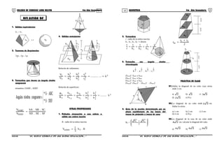 17 18COLEGIO DE CIENCIAS LORD KELVIN 4to Año Secundaria GEOMETRÍA 4to Año Secundaria
1. Sólidos equivalentes
V1 = V2
V1 < > V2
2. Teorema de Arquímedes
1
C
2
V
3
V conoesferacilindro
==
3. Tetraedros que tienen un ángulo triedro
congruente
tetraedros {SABC ; SDEF



−
−
DEFS*
ABCS*
scongruentetriedrosAngulos
SF.SE.SD
SC.SB.SA
V
V
SDEF
SABC
=
A C
S
B
D F
E
4. Sólidos semejantes
h1
h1
B1
B
2
b2
B2
b1
B1
h
2
Relación de volúmenes:
3
3
2
3
1
3
2
3
1
3
2
3
1
2
1
k.............
r
r
b
b
h
h
V
V
=====
Relación de superficies:
2
2
2
2
1
2
2
2
1
2T
1T
2L
1L
2
1
k.........
h
h
b
b
S
S
S
S
B
B
=====
OTRAS PROPIEDADES
1. Poliedro circunscrito a una esfera o
sólido con esfera inscrita
R : radio de la esfera inscrita
R.S
3
1
V Tsolido =
R
2. Tetraedros
r : radio de la esfera inscrita
h1 , h2 , h3 , h4 → alturas
4321 h
1
h
1
h
1
h
1
r
1
+++=
3. Tetraedro con ángulo triedro
trirectángulo
2
1
2
1
2
1
2
1
c:b.a.h
(SAOB)2
SABC x SAHB
(SBOC)2
SABC x SBHC
(SAOC)2
SABC x SAHC
(SAOB)2
(SBOC)2
. (SAOC)2
. (SABC)2
h
b
c C
BA
a
H
O
4. Area de la sección determinada por un
plano equidistante de las bases del
tronco de pirámide o tronco de cono
Bm =
2
21
2
BB







 +
B1
Bm
B2
h
2
h
2
2
rr
r 21
m
+
=
B
B
1
Bm
B
2
r2
r1
rm
h
2
h
2
PRÁCTICA DE CLASE
01.Hallar la diagonal de un cubo cuya arista
mide 3 cm.
a) 2 b) 3 c) 33
d) 32 e) N.a
02.La diagonal de un cubo mide 32 cm.
Hallar la arista.
a) 1 cm b) 2 cm c) 3 cm
d) 4 cm e) N.a.
03.La diagonal de la cara de un cubo mide
28 cm. calcular la diagonal del cubo.
a) 34 b) 36 c) 38
S4GE34B “El nuevo símbolo de una buena educación....” S4GE34B “El nuevo símbolo de una buena educación...."
RELACIÓN DE
r
 