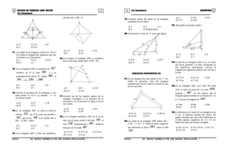 29 30COLEGIO DE CIENCIAS LORD KELVIN 5to Secundaria GEOMETRÍA
5to Secundaria
P
A C
M N
B
Q
a) √2 b) 2√2 c) 8
d) 4 e) N.A
11. Los lados de un triángulo cuiden 8 m, 10 m y
9 m hallar la longitud del segmento que une
el incentro con el baricentro
a) 3 b) 1/3 c) 0,25
d) 0,5 e) 1
12. En un triángulo ABC, la mediatriz de AC
interseca en N al lado BC y a la
prolongación de AB en "E". Hallar BE , si
AB = 16 y CN = 5 BN
a) 3 b) 4 c) 8
d) 5 e) 7
13.Calcular el perímetro de un triángulo, si sus
lados miden 12; 2x+5; x-2, además " x " es
un número entero
a) 20 b) 27 c) 30
d) 35 e) 31
14.En un triángulo ABC se traza la bisectriz
interior AD , por D se traza una paralela a
AC que corta a AB en E. Hallar AB, si
DE = 3 y BE = AB/3
a) 5 b) 4,5 c) 4
d) 3 e) 6
15. Los triángulos ABC y CDE son equiláteros,
calcular AD, si BE = 9
A
B
C
E
a) 12,5 b) 10 c) 18
d) 9 e) 12
16.En la figura, el triángulo ABC es equilátero
de 8 cm de lado. Hallar MN, si BN = NC
A
M
B
N
C
a) 4 b) 8 c) 2√3
d) 4√3 e) 2√2
17.Calcular uno de los ángulos agudos de un
triángulo rectángulo, si la distancia de su
ortocentro a su circuncentro es igual a uno de
sus catetos.
a) 15° b) 20° c) 30°
d) 75° e) 45°
18.En un triángulo equilátero ABC de 8 cm de
lado, por el punto medio D del lado AB se
traza DE perpendicular a BC . Hallar la
distancia de E al lado BC .
a) 2√3 cm b) 3√3 cm c) 4√3 cm
d) √3 cm e) 4 cm
19.¿Cuántos puntos del plano de un triángulo
equidistan de sus lados?
a) 1 b) 2 c) 3
d) 4 e) Ningún punto
20. Determinar el valor de "x" en la sgte figura
A D
X
C
6
B
4 3
12
a) 3√3 b) 4√3 c) 4√2
d) 6√2 e) 8√2
EJERCICIOS PROPUESTOS 03
01.En un triángulo dos lado miden 9 cm y 7 cm.
Hallar el perímetro (2p) del triángulo
sabiendo que el tercer lado es el doble de uno
de los otros dos.
A
7cm
B
9cm
C
a) 35 cm b) 25 cm c) 30 cm
d) 34 cm e) N.A
02.Los lados de un triángulo ABC miden AB =
4, BC = 5, AC = 6. Hallar el mayor segmento
que determina la altura BH sobre el lado
AC
a) 3 b) 3,8 c) 3,9
d) 3,75 e) 3,85
03. Del gráfico mostrado; hallar x
A
30
o
D
7
C
x
B2 3
a) √3 b) 3 c) 4
d) 6 e) 7
04.La base de un triángulo mide 15 m, se trazan
dos rectas paralelas a la base, dividiendo en
tres superficies equivalentes. calcular la
longitud del segmento paralelo más cercano a
la base
a) 3°3 m b) 4°2 m c) 5m
d) 5°6 m e) 7,5 m
05.En un triángulo ABC cuyo lado AB mide
12m, se toma un punto M y se traza MN
paralela a BC de tal manera que el
triángulo quede dividido en la relación de 1 es
a 3. Calcular la longitud de AM .
a) 10m b) 8m c) 6m
d) 4m e) 7m
06.La diferencia de 2 lados de un triángulo es de
3 cm.; la bisectriz trazada del vértice del
ángulo formado por estos lados determina en
el lado opuesto, segmentos de 12 y 14 cm.
Hallar los lados que forman el ángulo.
a) 18 y 21 cm b) 19 y 20 cm c) 20 y 23
d) 16 y 19 e) N.A
S5GE33B “El nuevo símbolo de una buena educación....” S5GE33B “El nuevo símbolo de una buena educación...."
 