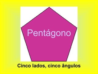 Pentágono


Cinco lados, cinco ângulos
 