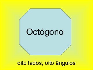 Octógono


oito lados, oito ângulos
 