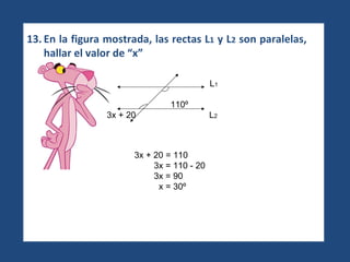 13. En la figura mostrada, las rectas L 1  y L 2  son paralelas, hallar el valor de “x”   3x + 20 = 110 3x = 110 - 20 3x = 90  x = 30º L 1   110º 3x + 20  L 2 