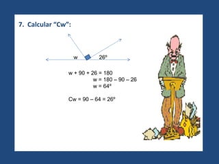 7.  Calcular “Cw”: w + 90 + 26 = 180 w = 180 – 90 – 26 w = 64º Cw = 90 – 64 = 26º w  26º 