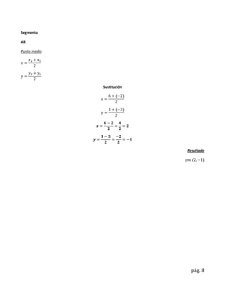 Segmento

AB

Punto medio




              Sustitución




                            Resultado




                              pág. 8
 