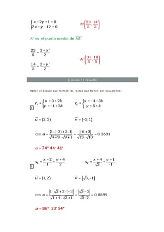 Ejercicio 11 resuelto
Hallar el ángulo que forman las rectas que tienen por ecuaciones:
1
2
 