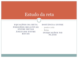 Equações da retaPosições relativas entre retasÂngulos entre retasDistância entre ponto e reta