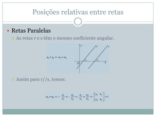 Equação geral: ax + by + c = 0Equação fundamental:y - yA = m (X- XA)Equações da reta