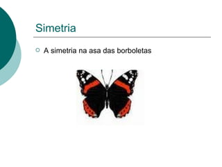 Simetria A simetria na asa das borboletas 