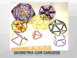 GEOMETRIA COM CANUDOS
 