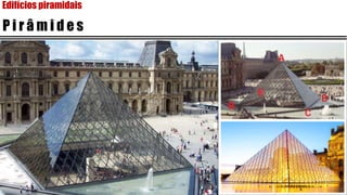 Edifícios piramidais
P i r â m i d e s
 