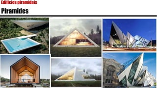 Edifícios piramidais
Piramides
 