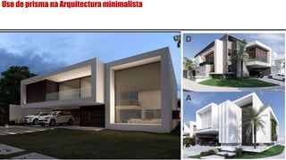 Uso de prisma na Arquitectura minimalista
 