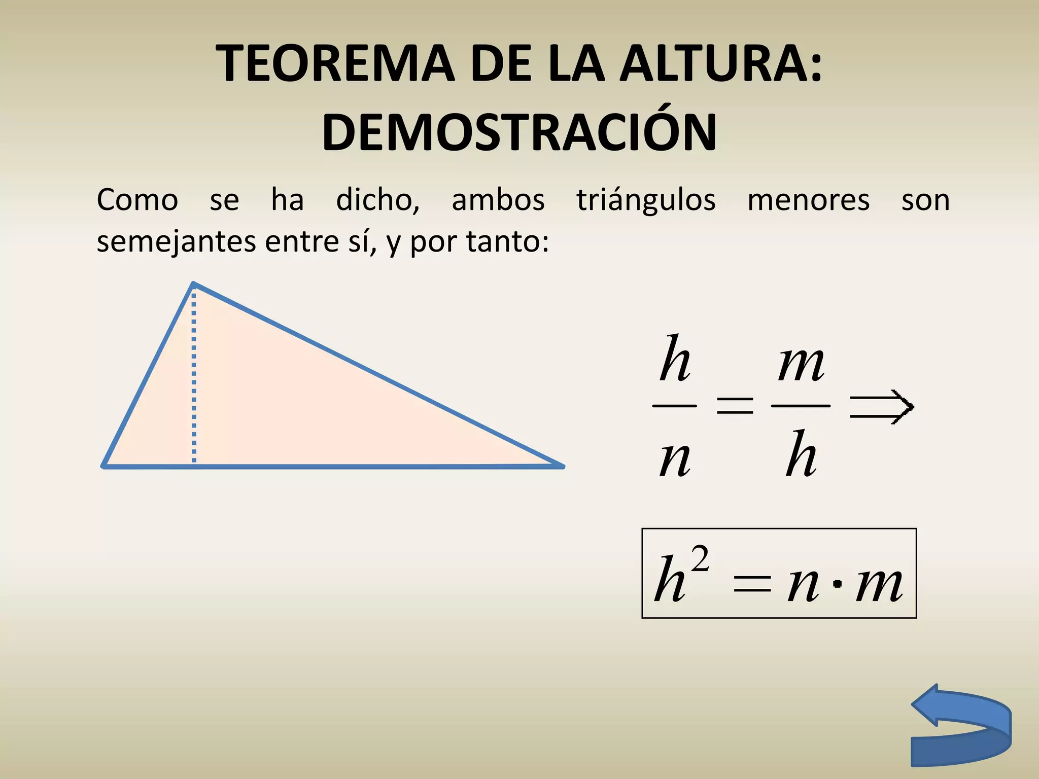 m
h
n
h
TEOREMA DE LA ALTURA:
DEMOSTRACIÓN
Como se ha dicho, ambos triángulos menores son
semejantes entre sí, y por tanto:

h
m
n
h
mnh 2
 