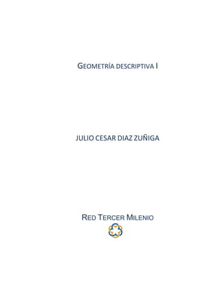 GEOMETRÍA DESCRIPTIVA I 
JULIO CESAR DIAZ ZUÑIGA 
RED TERCER MILENIO 
 