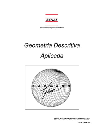 Departamento Regional de São Paulo
Geometria Descritiva
Aplicada
ESCOLA SENAI “ALMIRANTE TAMANDARÉ”
TREINAMENTO
 