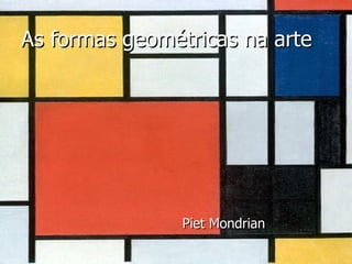 As formas geométricas na arte Piet Mondrian 