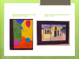 Releitura da Obra do pintor Miró – pelo aluno
João Vitor Araujo – 1º ano C
Releitura da obra do pintor Ianelli – pela aluna
Kerolim – 1º ano C
 