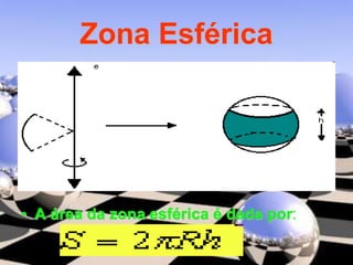 Zona Esférica
• A área da zona esférica é dada por:
 