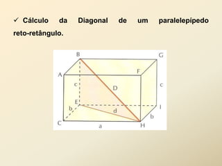  Cálculo    da   Diagonal   de   um   paralelepípedo
reto-retângulo.
 