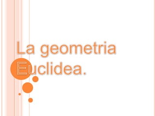 La geometria Euclidea. 