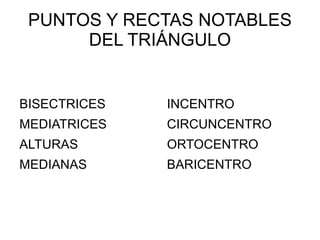 PUNTOS Y RECTAS NOTABLES DEL TRIÁNGULO ,[object Object]
