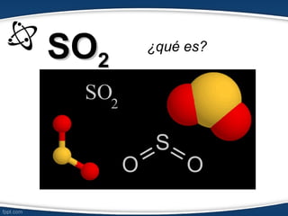 SO2   ¿qué es?
 
