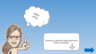Lembra que a geometria trigonal plana deve
formar um triangulo.
 