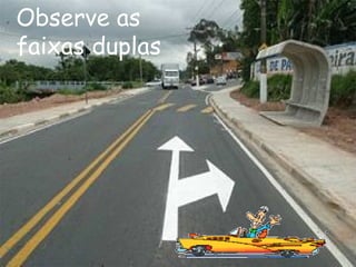 Observe as faixas duplas 